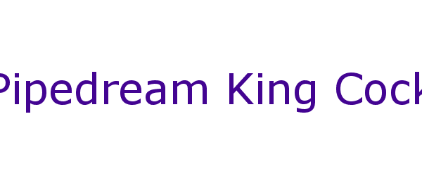 pipedream king cock