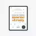 Czas Na Twoje Mocne Strony (E-Book)