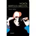  Wokół Bertolta Brechta. Studia I Szkice 