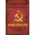  Kochaj Rewolucję Niedokończona Powieść Aleksander Sołżenicyn 