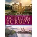  Podróże Z Pasją. Architektura Europy 
