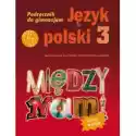  Między Nami. Język Polski 3. Podręcznik Do Gimnazjum 