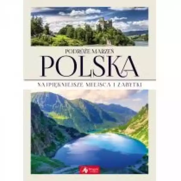  Podróże Marzeń Polska Najpiękniejsze Miejsca I Zabytki 