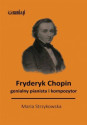 Fryderyk Chopin Genialny Pianista I Kompozytor - Maria Strzykows