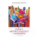  Polscy Artyści Plastycy W Kanadzie 1939-1989 