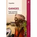  Ganges. Święci I Grzesznicy Znad Boskiej Rzeki 