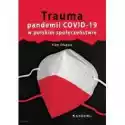  Trauma Pandemii Covid-19 W Polskim Społeczeństwie 