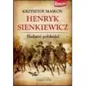  Henryk Sienkiewicz Śladami Polskości Krzysztof Masłoń 