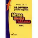  Słownik Polsko Angielski  Biznes Media Reklama Tom 1 