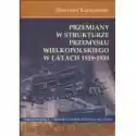  Przemiany W Strukturze Przemysłu Wielkopolskiego W Latach 1919-