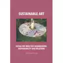  Sustainable Art. Facing The Need For Regeneration, Responsibili