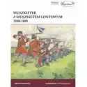  Muszkieter Z Muszkietem Lontowym 1588-1688 