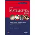  Matematyka. Testy Maturalne 2010. Zestaw Arkuszy Egzaminacyjnyc