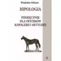  Hipologia. Podręcznik Dla Oficerów Kawalerii I Artylerii. Tom 2