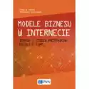  Modele Biznesu W Internecie. Teoria I Studia Przypadków Polskic