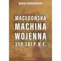 Macedońska Machina Wojenna 359-281 P.n.e. 