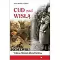  Cud Nad Wisłą. Wojna Polsko-Bolszewicka 
