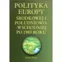  Polityka Europy Środkowej I Południowo-Wschodniej Po 1989 Roku 