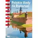  Polskie Ślady Na Białorusi 