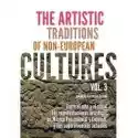  The Artistic Traditions Of Non-European Cultures. Vol. 3 