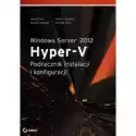  Windows Server 2012 Hyper-V Podręcznik Instalacji I Konfiguracj