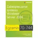 Egzamin 70-744. Zabezpieczanie Systemu Windows. Server 2016 