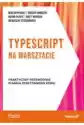 Typescript Na Warsztacie. Praktyczny Przewodnik Pisania Efektywn