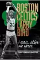 Boston Celtics,larry Bird I Czasy, Które Nie Wrócą