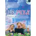  Ole Mole. Piosenki Dla Najmłodszych + Cd 