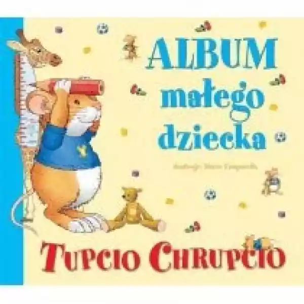  Tupcio Chrupcio. Album Małego Dziecka 