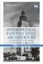 Interpretacja Estetyki Dzieł Architektury W Procesie Ich Ochrony