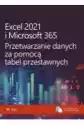 Excel 2021 I Microsoft 365. Przetwarzanie Danych Za Pomocą Tabel
