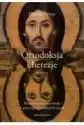 Ortodoksja I Herezje. Historia Szukania Prawdy W Pierwszych Wiek