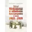  Udział Wielkopolski W Odbudowie Rzeczypospolitej W Latach 1918 