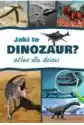 Atlas Dla Dzieci. Jaki To Dinozaur?