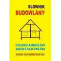  Słownik Budowlany. Polsko-Angielski, Angielsko-Pol 
