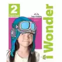  I Wonder 2. Pupil's Book + Podręcznik W Wersji Cyfrowej 