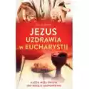  Jezus Uzdrawia W Eucharystii 