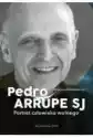 Pedro Arrupe Sj. Portret Człowieka Wolnego
