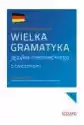 Wielka Gramatyka Języka Niemieckiego Z Ćwiczeniami. Poziom A1-C1