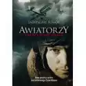  Awiatorzy. Opowieść O Polskich Lotnikach 