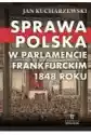 Sprawa Polska W Parlamencie Frankfurckim 1848 Roku