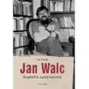  Jan Walc. Biografia Opozycjonisty 