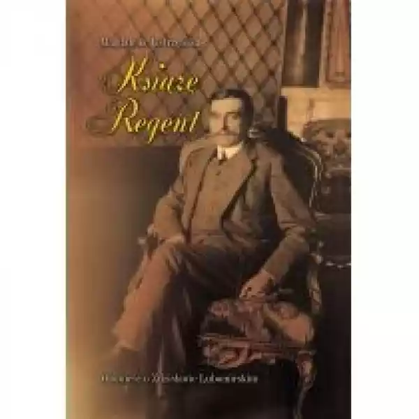  Książę Regent - Opowieść O Zdzisławie Lubomirskim 