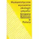  Humanistyczne Wyzwania Ekologii Umysłu Gregory Bateson W Polsce