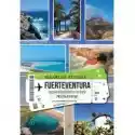  Fuerteventura. Kompendium Wiedzy. Przewodnik 