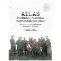  Atlas Polskiego Podziemia Niepodległościowego 1944-1956 
