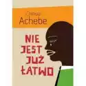 Nie Jest Już Łatwo Chinua Achebe 