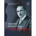  Architekt Wielkiej Polski. Roman Dmowski 1864-1939 