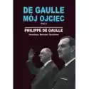  De Gaulle Mój Ojciec. Tom 2. Rozmowy Z Michelem Tauriakiem 